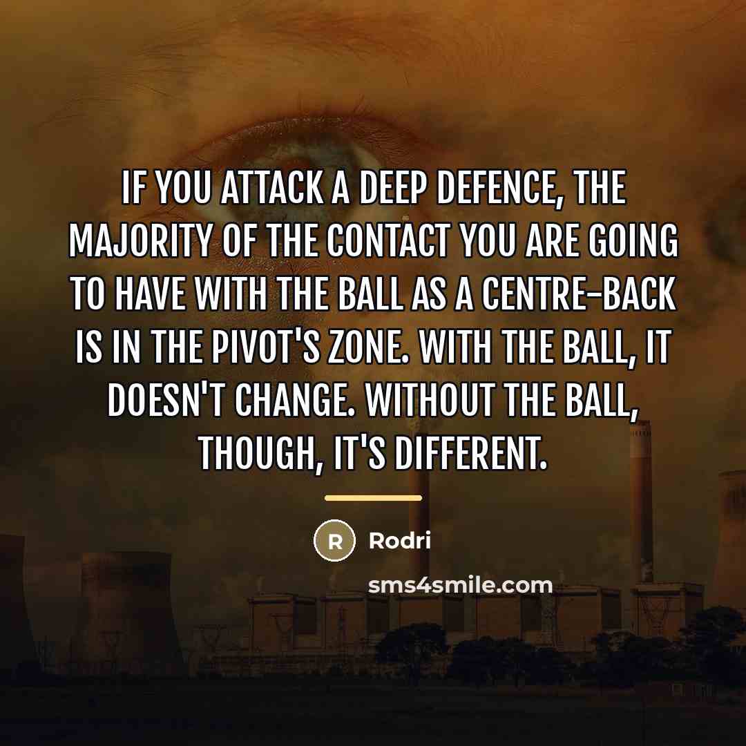“If you attack a deep defence, the majority of the…” quote by Rodri