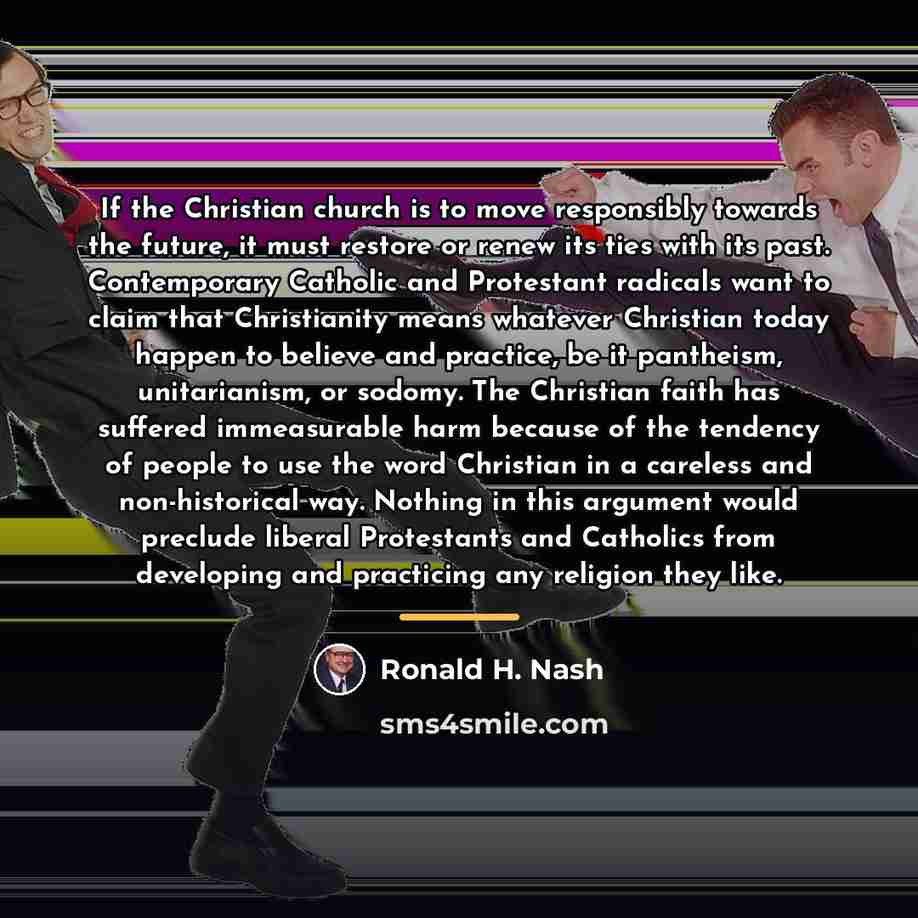 “If the Christian church is to move responsibly towards the…” quote by Ronald H. Nash