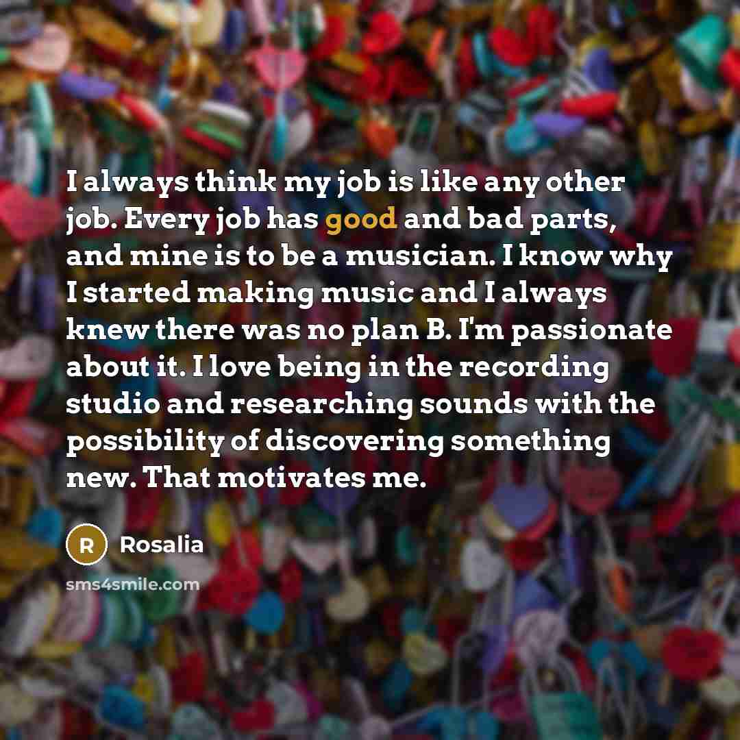 “I always think my job is like any other job.…” quote by Rosalia
