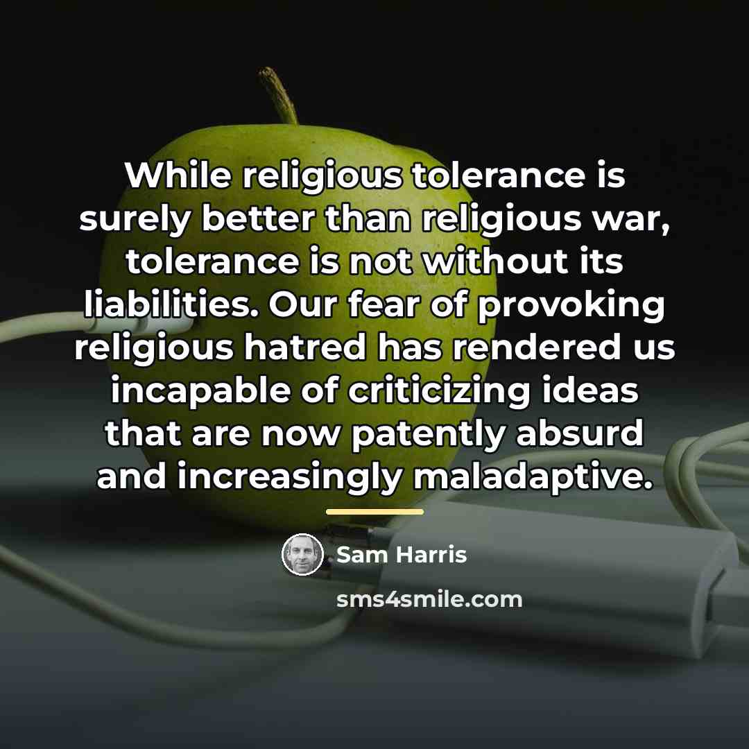 “While religious tolerance is surely better than religious war, tolerance…” quote by Sam Harris