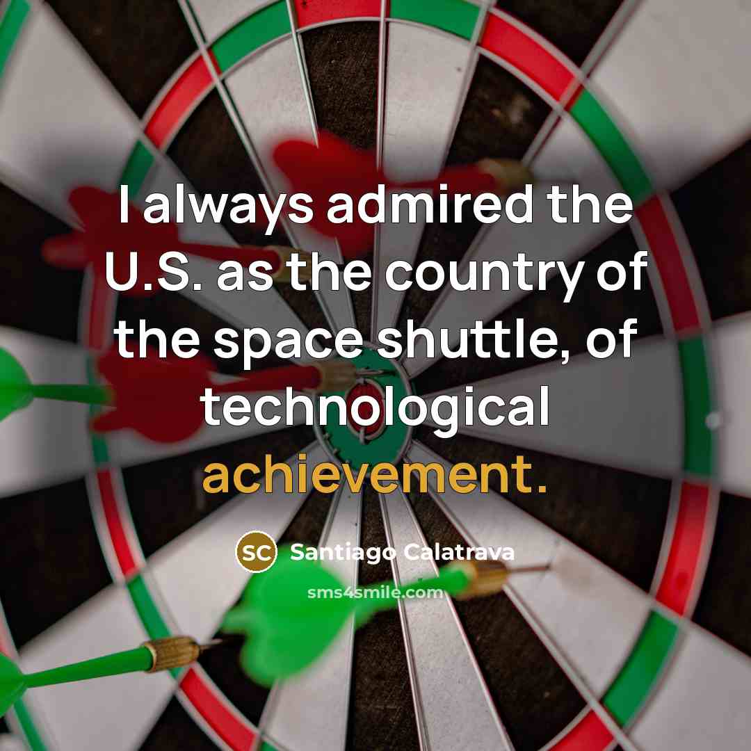 “I always admired the U.S. as the country of the…” quote by Santiago Calatrava