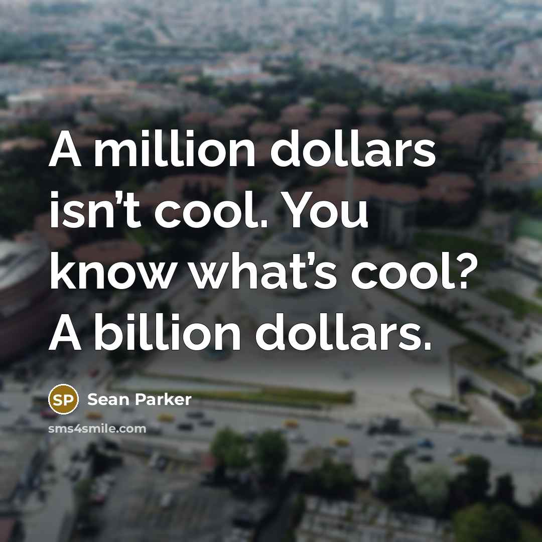 “A million dollars isn’t cool. You know what’s cool? A…” quote by Sean Parker