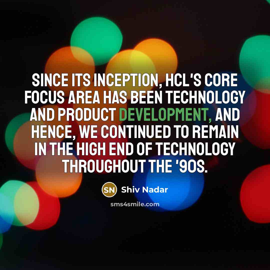 “Since its inception, HCL's core focus area has been technology…” quote by Shiv Nadar