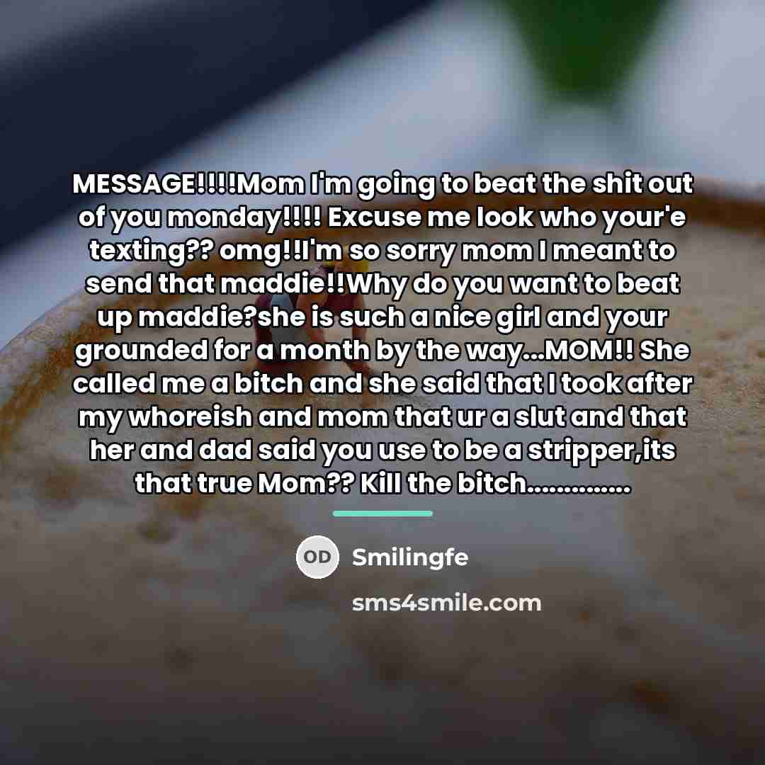 “MESSAGE!!!!Mom I'm going to beat the shit out of you…” quote by Smilingfe