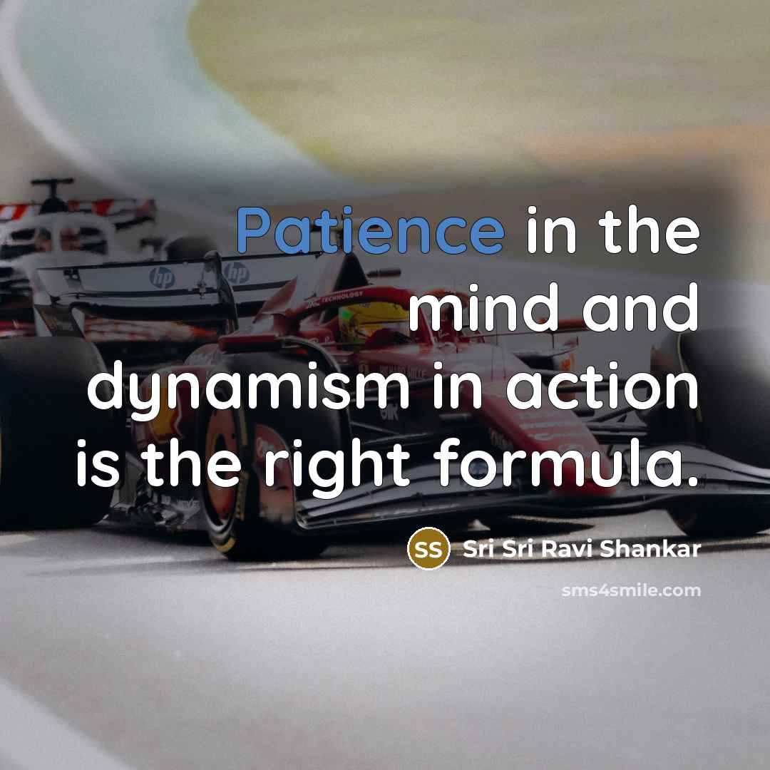 “Patience in the mind and dynamism in action is the…” quote by Sri Sri Ravi Shankar