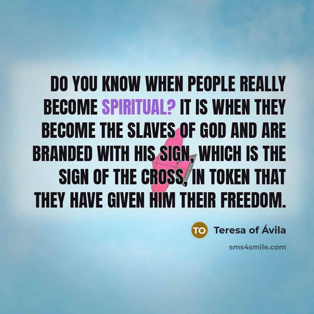 “Do you know when people really become spiritual? It is…” quote by Teresa of Avila