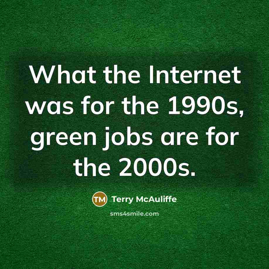 “What the Internet was for the 1990s, green jobs are…” quote by Terry McAuliffe