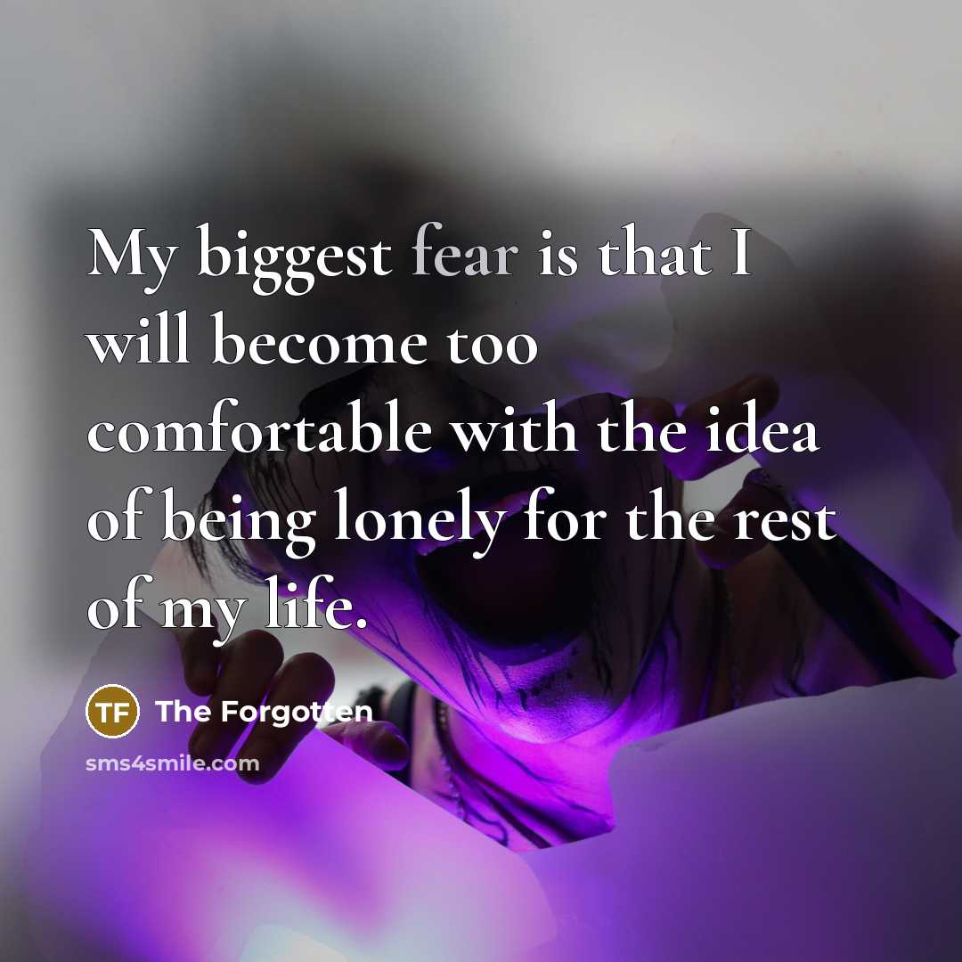 “My biggest fear is that I will become too comfortable…” quote by The Forgotten