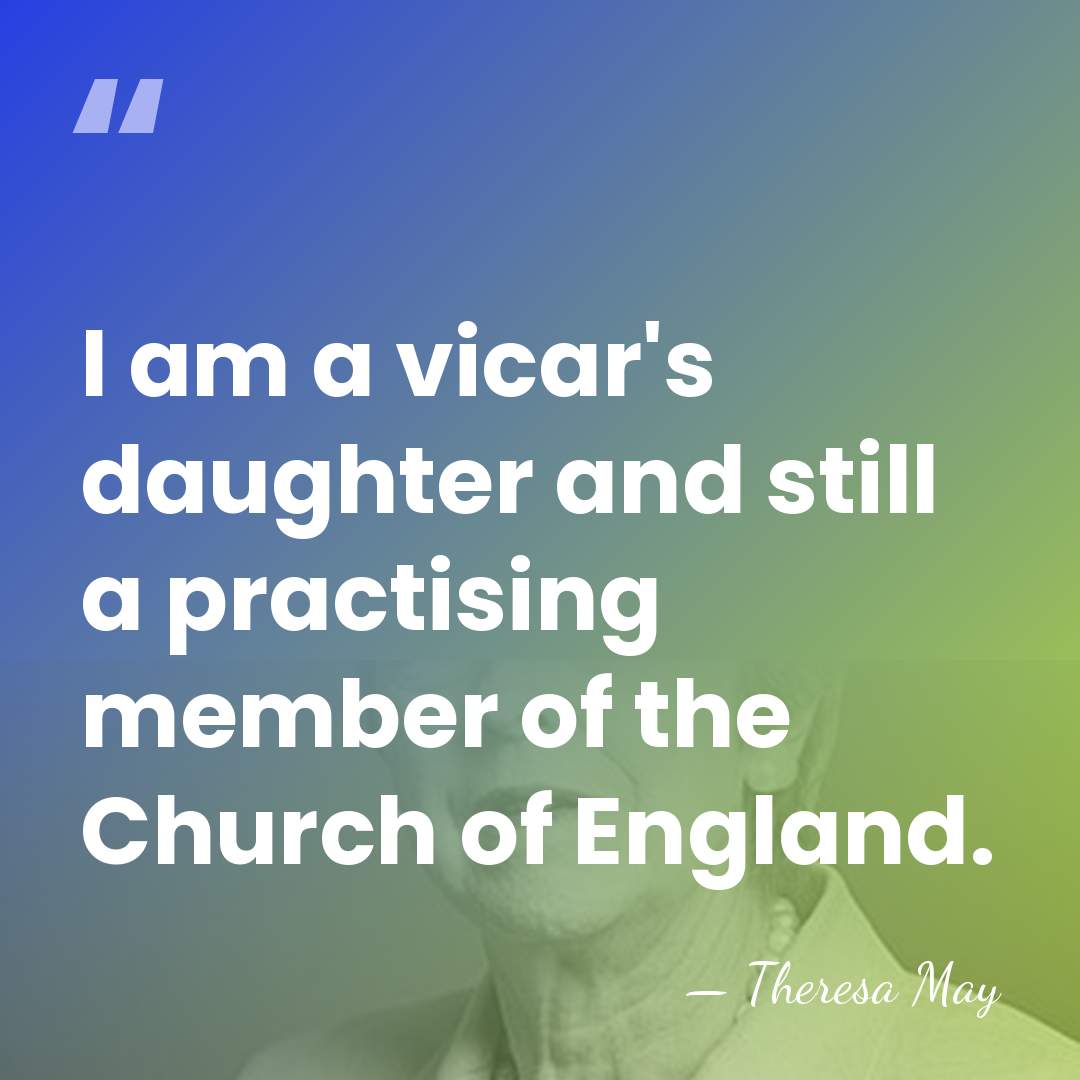 I am a vicar's daughter and still a practising member of the&hellip; - Theresa May