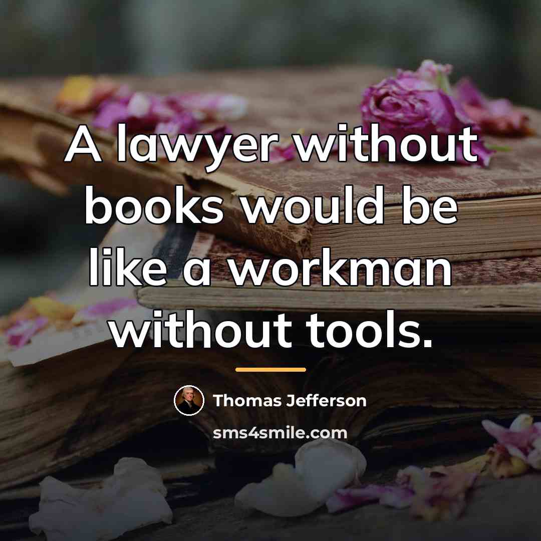“A lawyer without books would be like a workman without…” quote by Thomas Jefferson