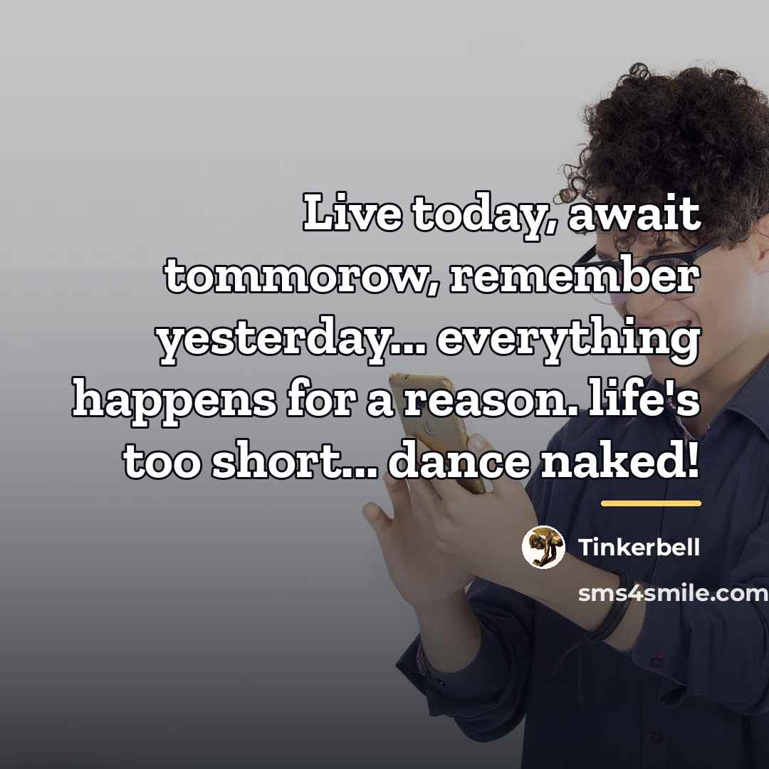 “Live today, await tommorow, remember yesterday... everything happens for a…” quote by Tinkerbell