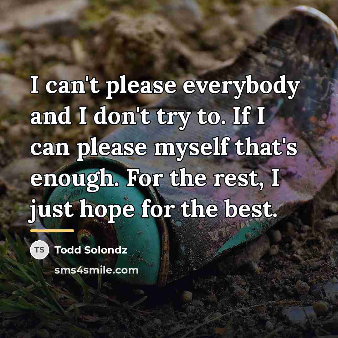 “I can't please everybody and I don't try to. If…” quote by Todd Solondz