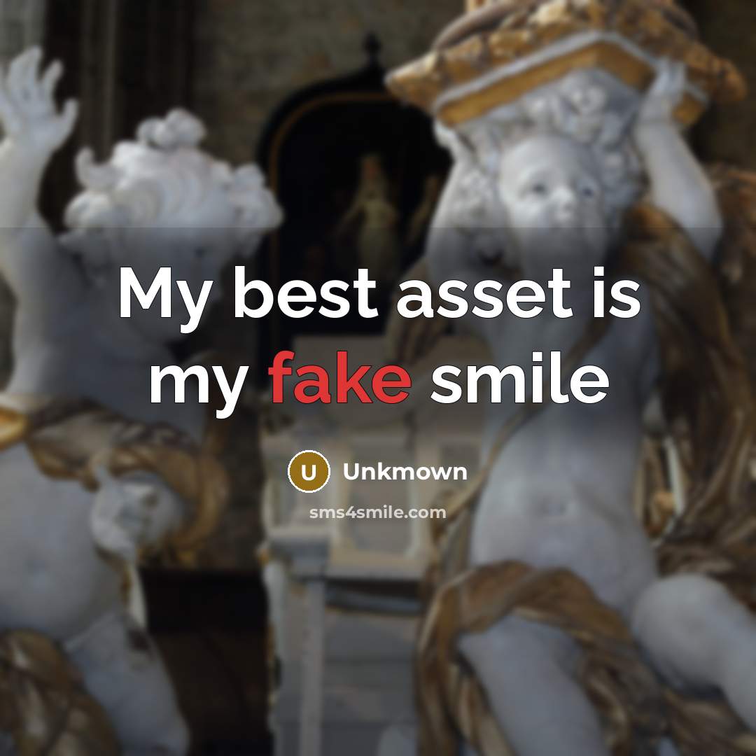 “My best asset is my fake smile” quote by Unkmown