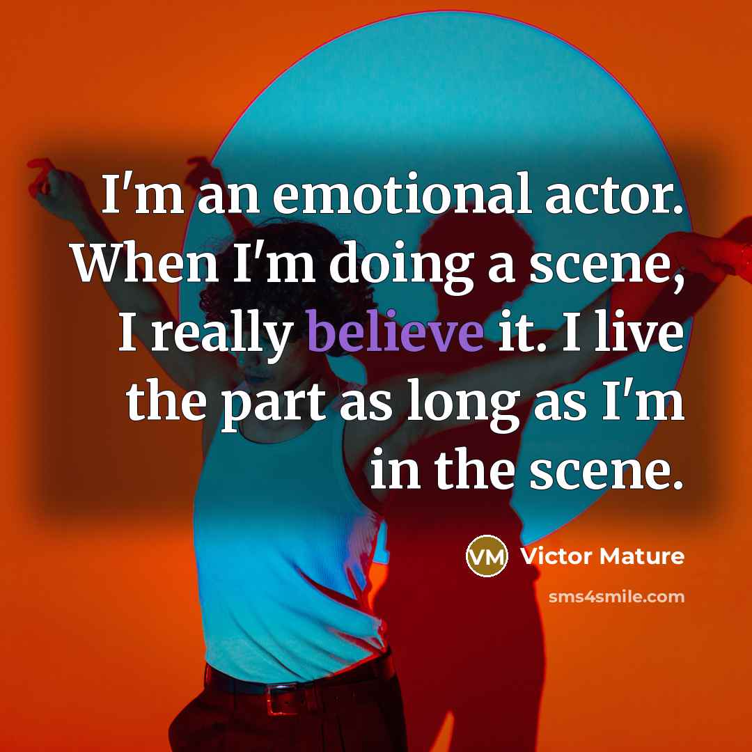 “I'm an emotional actor. When I'm doing a scene, I…” quote by Victor Mature