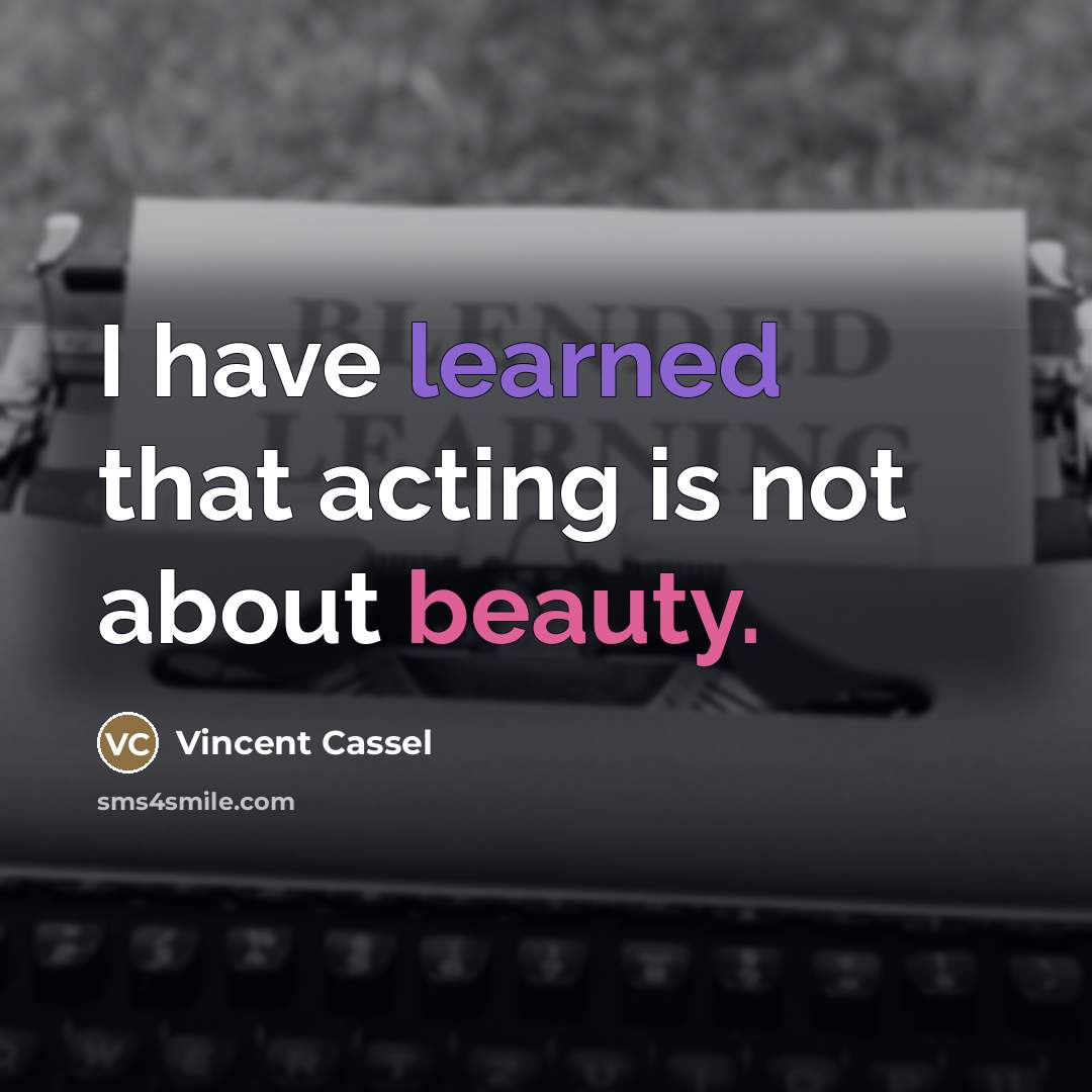 “I have learned that acting is not about beauty.…” quote by Vincent Cassel