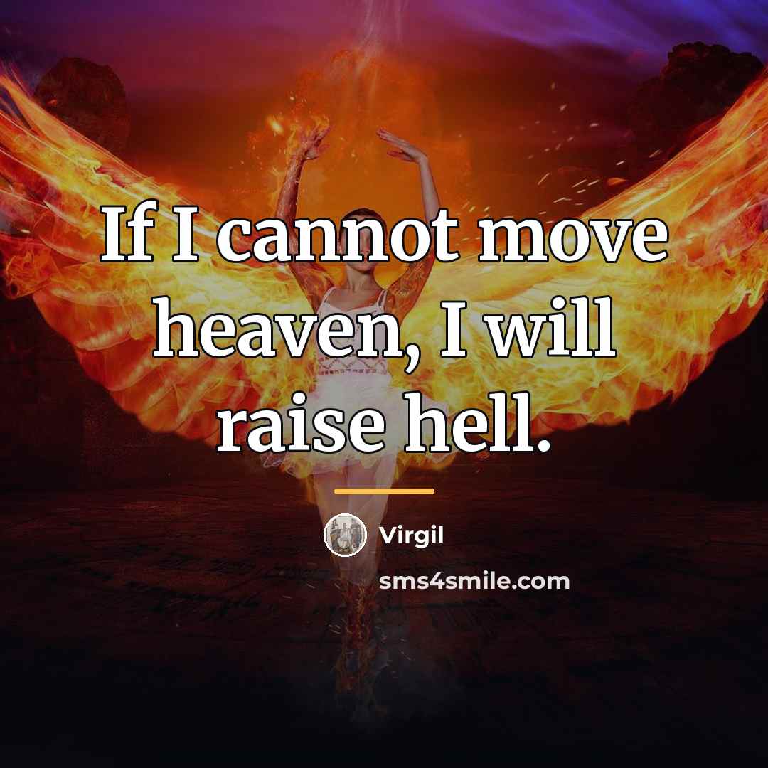 “If I cannot move heaven, I will raise hell.…” quote by Virgil