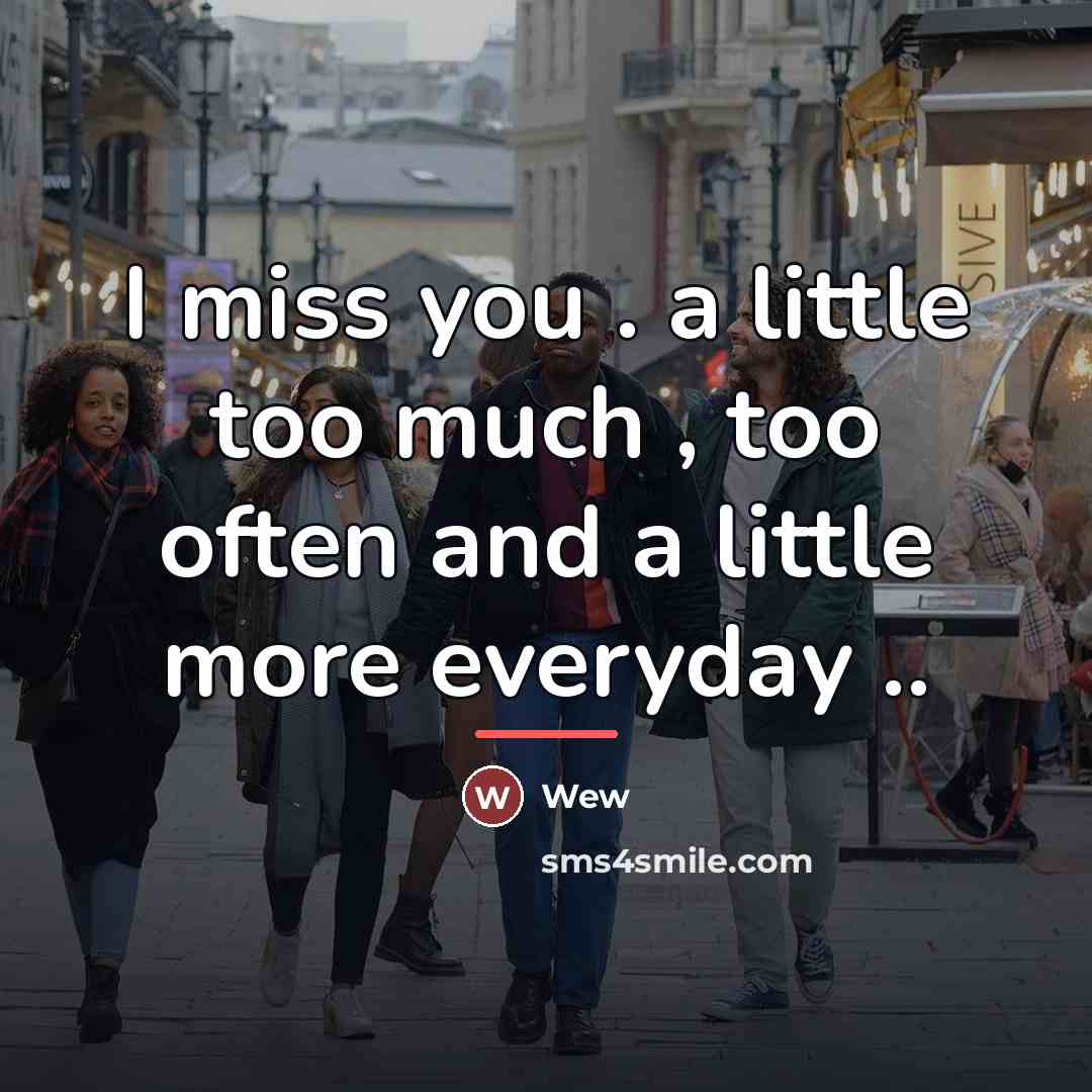 “I miss you . a little too much , too…” quote by Wew