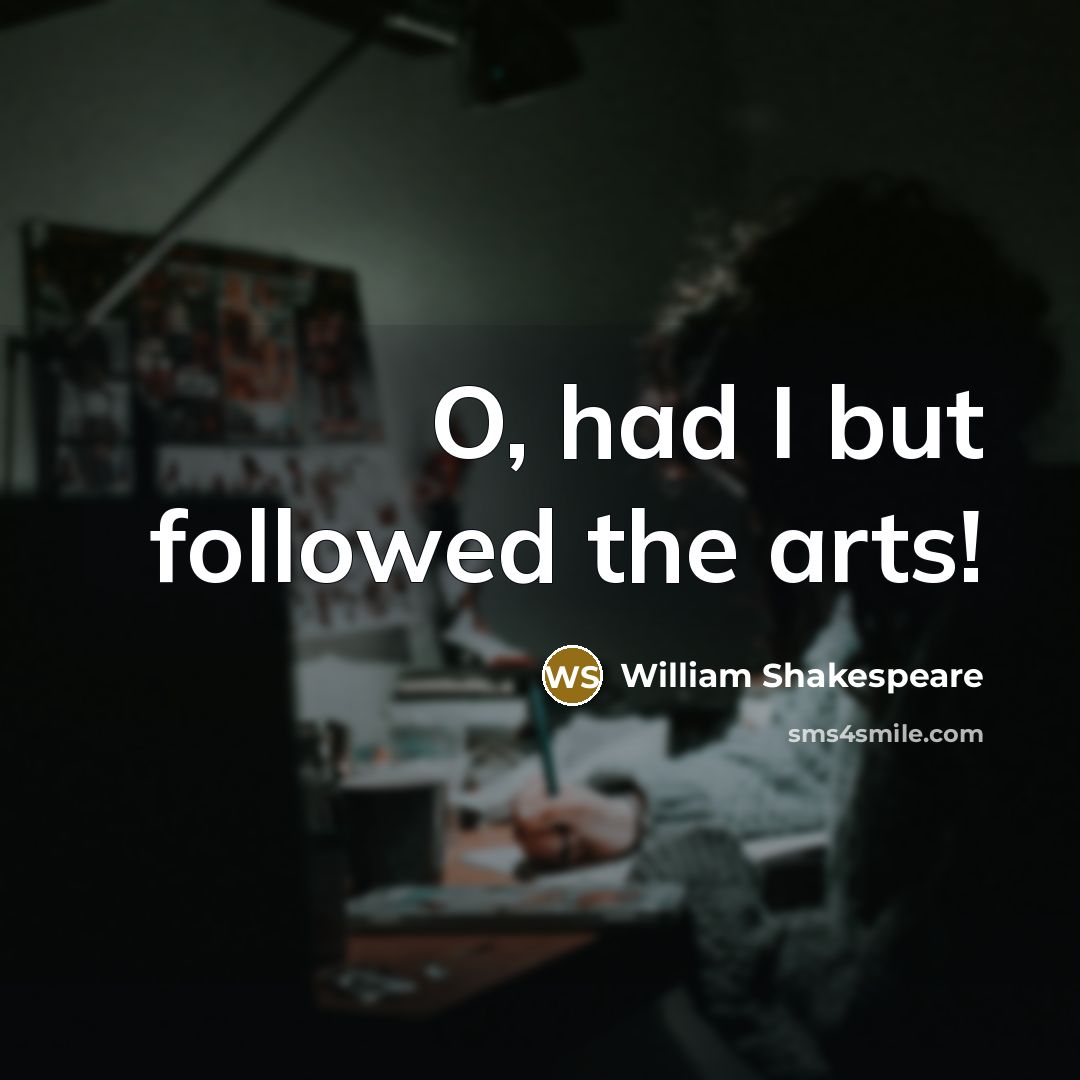 “O, had I but followed the arts!…” quote by William Shakespeare