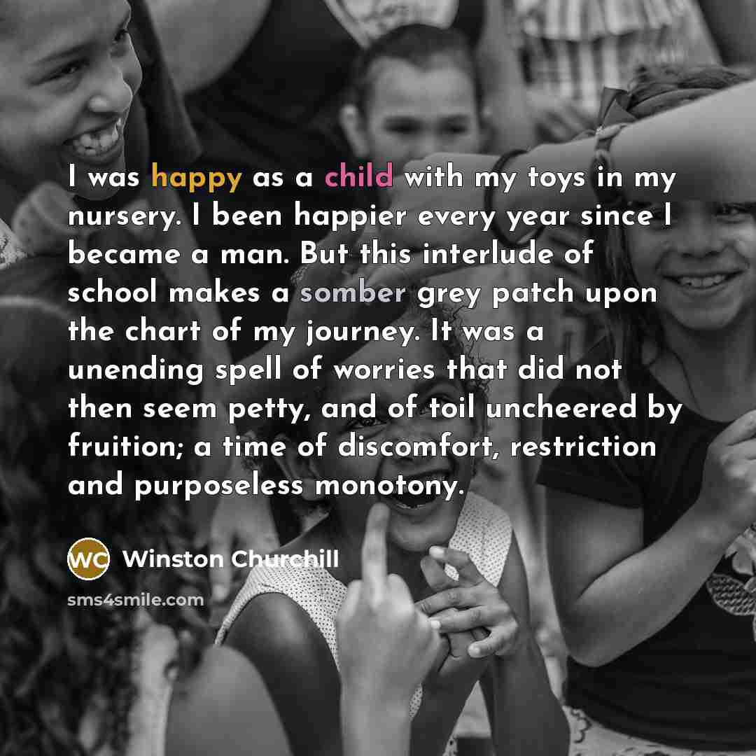 “I was happy as a child with my toys in…” quote by Winston Churchill