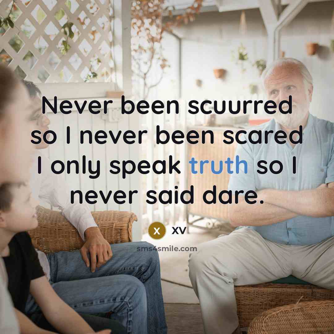 “Never been scuurred so I never been scared I only speak truth so I never said dare.” quote by XV