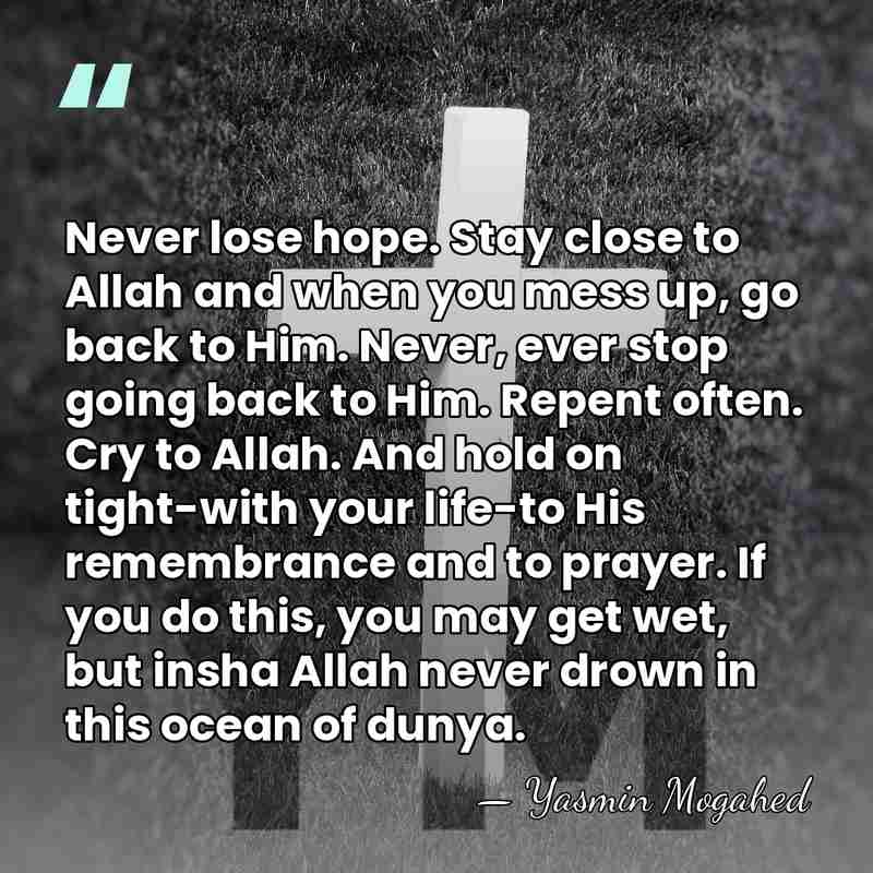 Never lose hope. Stay close to Allah and when you mess up,&hellip; - Yasmin Mogahed
