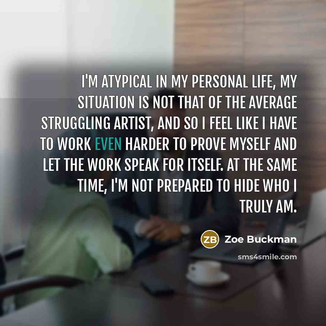 “I'm atypical in my personal life, my situation is not…” quote by Zoe Buckman