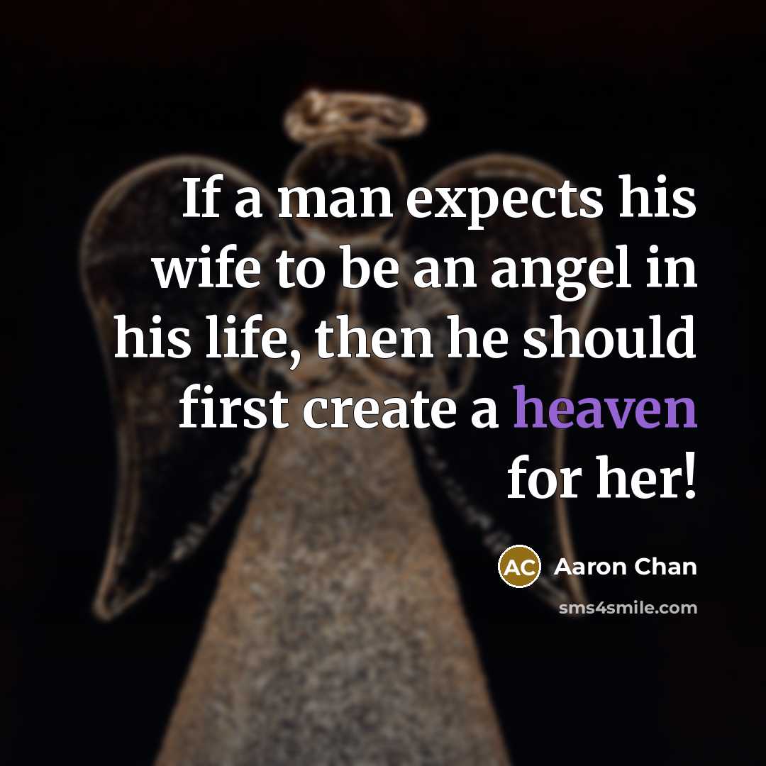 “If a man expects his wife to be an angel…” quote by Aaron Chan