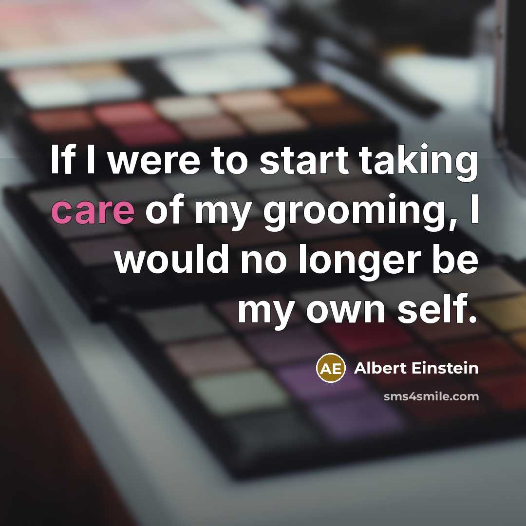 “If I were to start taking care of my grooming,…” quote by Albert Einstein