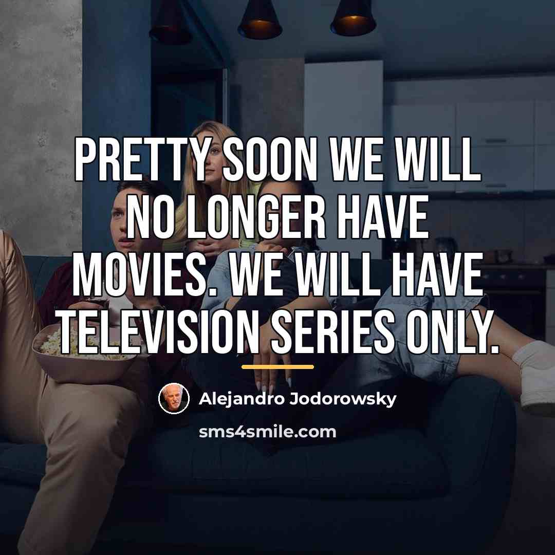 “Pretty soon we will no longer have movies. We will…” quote by Alejandro Jodorowsky