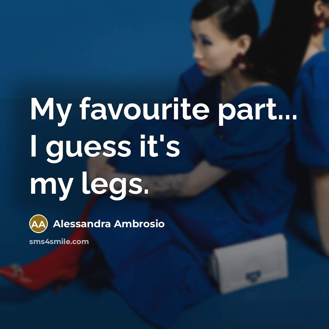“My favourite part... I guess it's my legs.…” quote by Alessandra Ambrosio