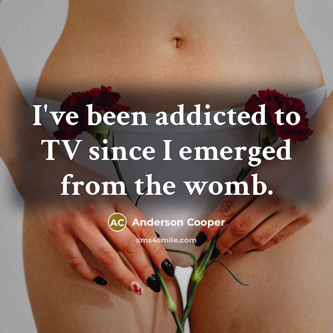 “I've been addicted to TV since I emerged from the…” quote by Anderson Cooper