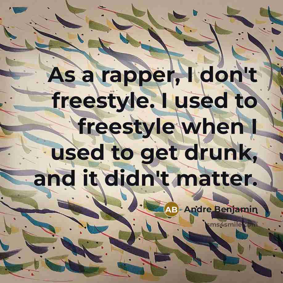 “As a rapper, I don't freestyle. I used to freestyle…” quote by Andre Benjamin