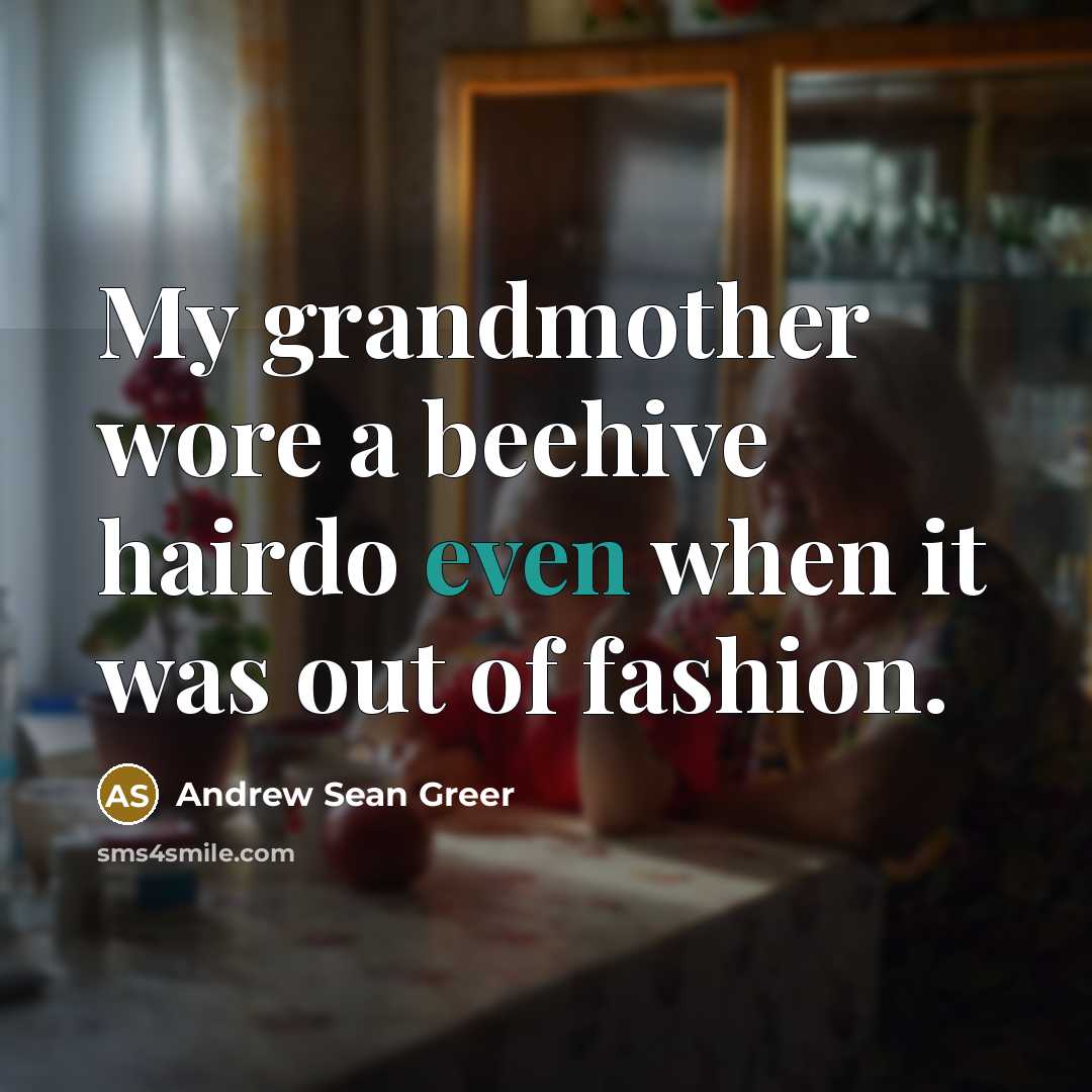 “My grandmother wore a beehive hairdo even when it was…” quote by Andrew Sean Greer