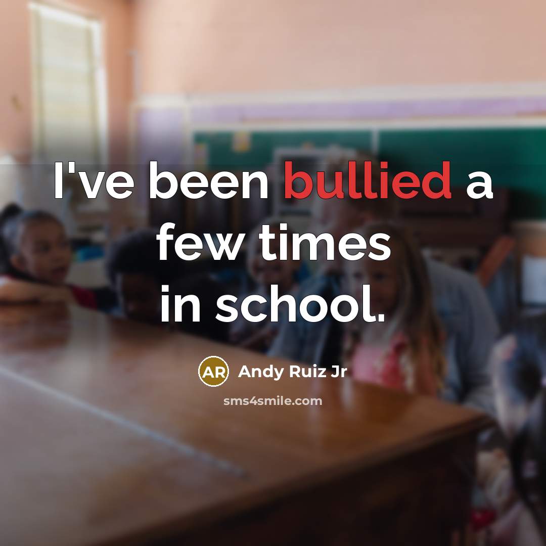 “I've been bullied a few times in school.…” quote by Andy Ruiz Jr