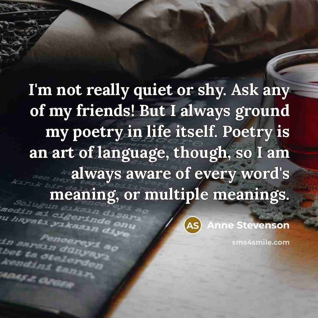 “I'm not really quiet or shy. Ask any of my…” quote by Anne Stevenson
