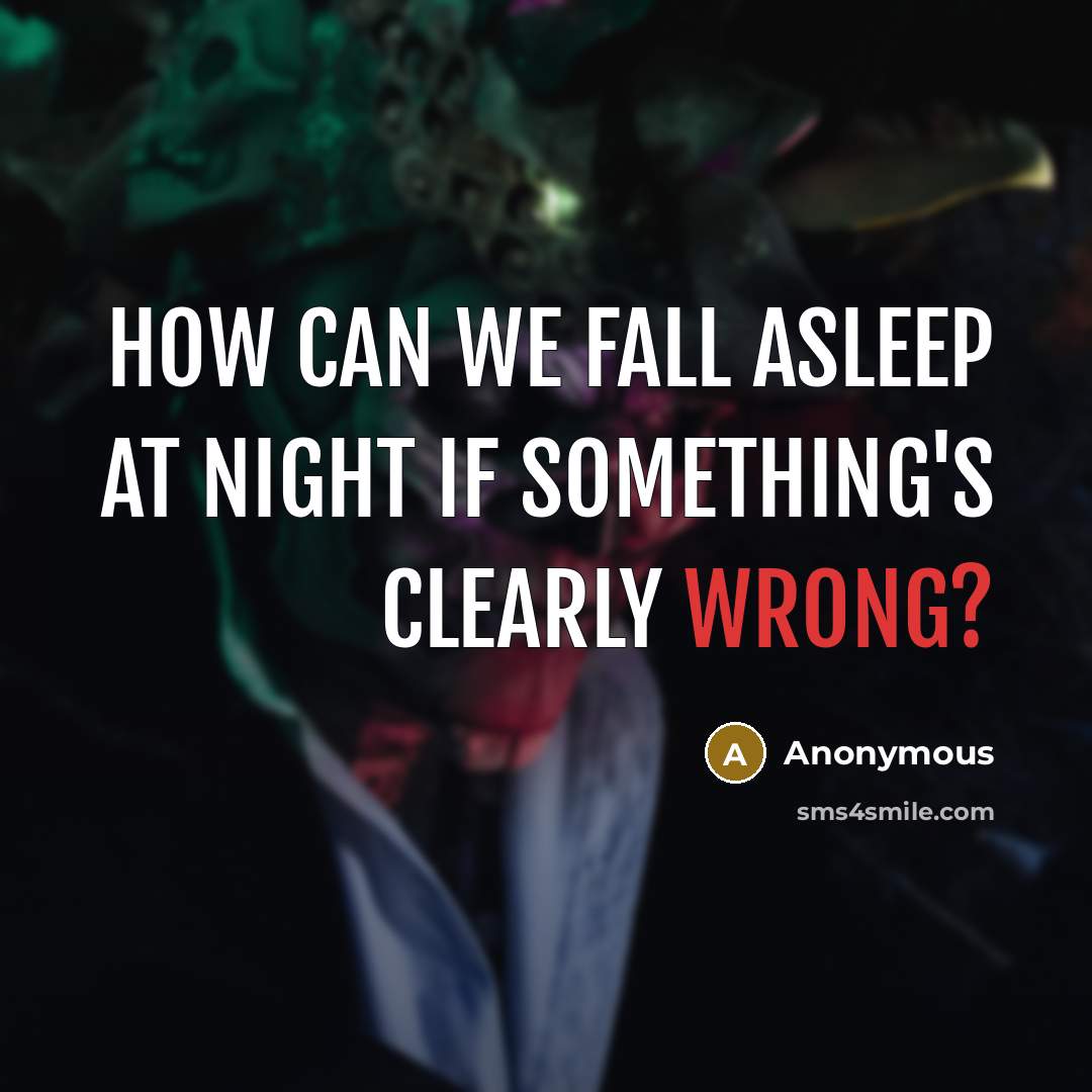 “How can we fall asleep at night if something's clearly wrong?” quote by Anonymous