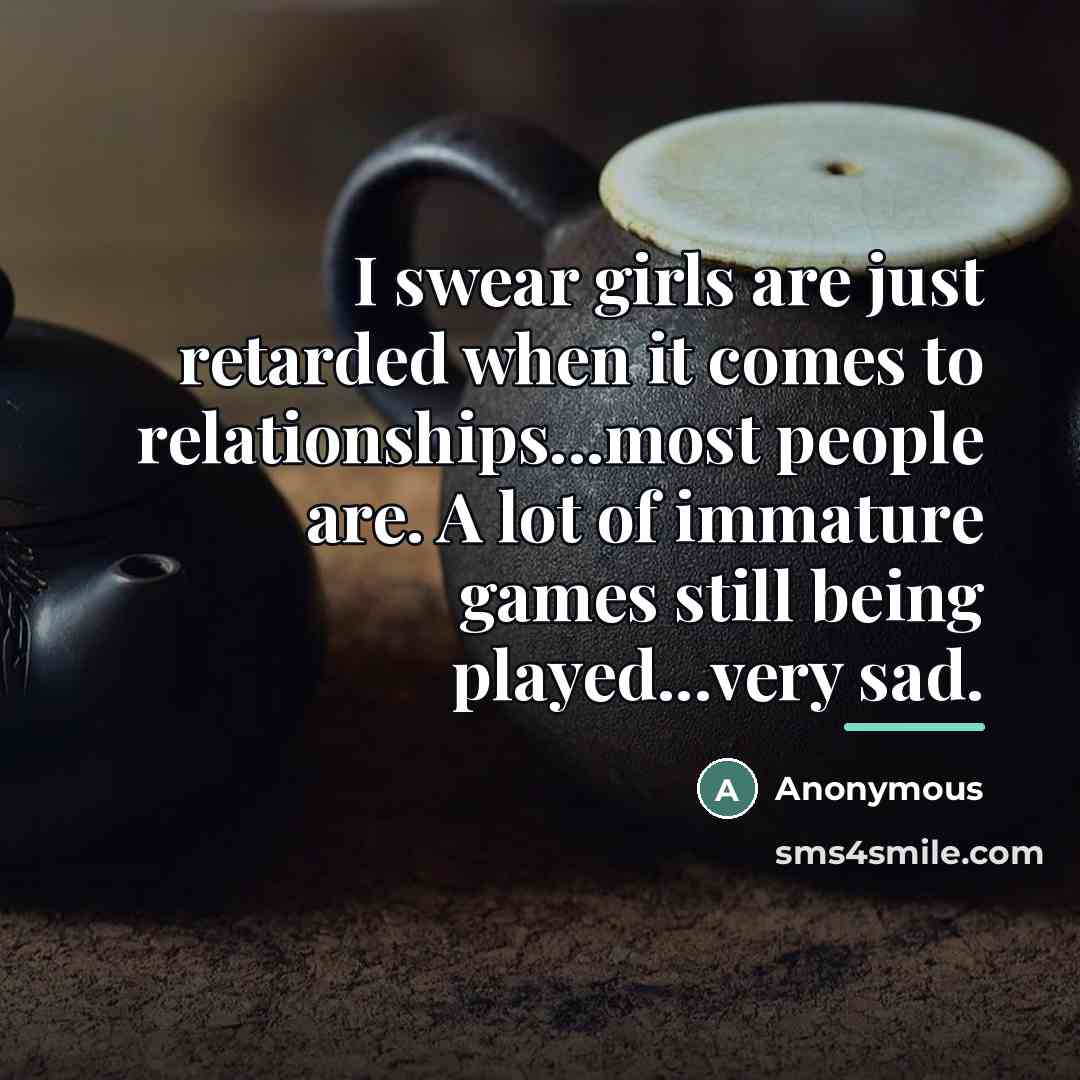 “I swear girls are just retarded when it comes to…” quote by Anonymous