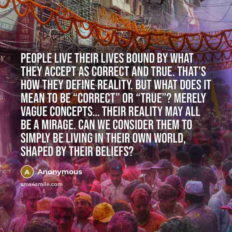 “People live their lives bound by what they accept as…” quote by Anonymous