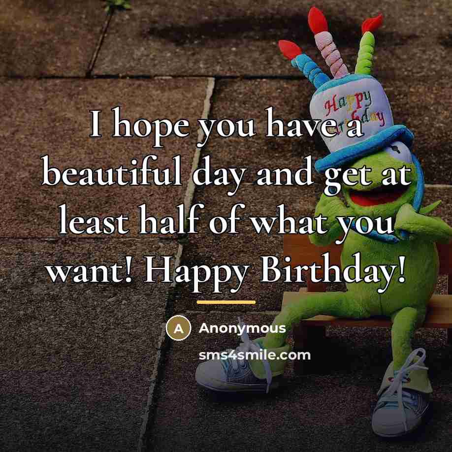 “I hope you have a beautiful day and get at…” quote by Anonymous