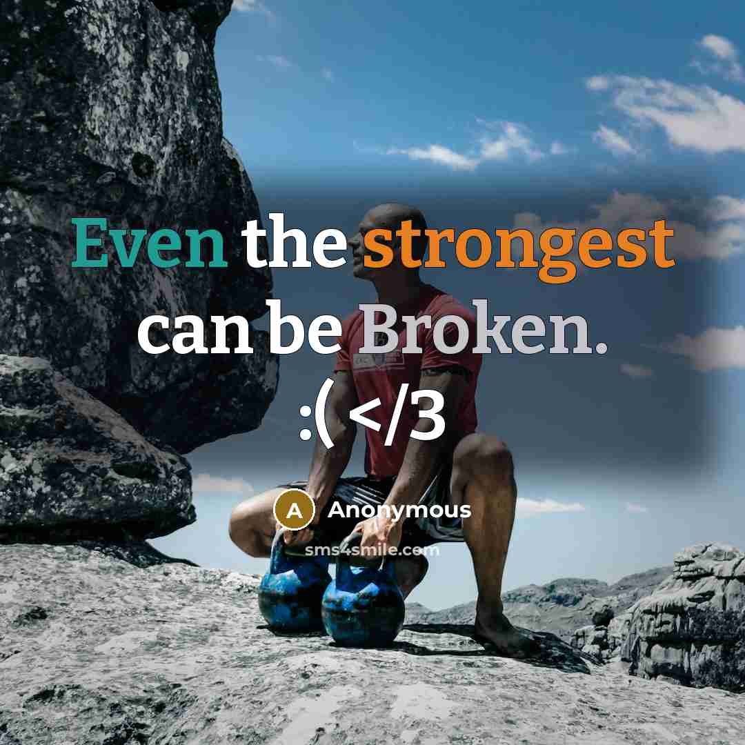 “Even the strongest can be Broken. :(” quote by Anonymous