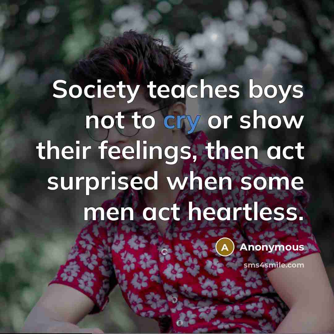 “Society teaches boys not to cry or show their feelings,…” quote by Anonymous