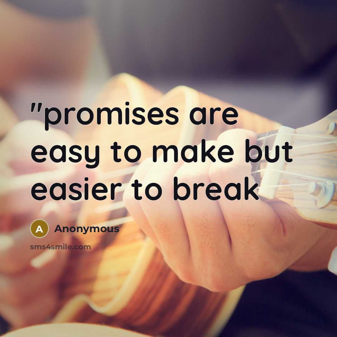 “''promises are easy to make but easier to break…” quote by Anonymous