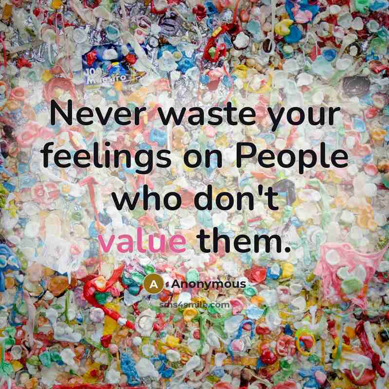 “Never waste your feelings on People who don't value them.…” quote by Anonymous