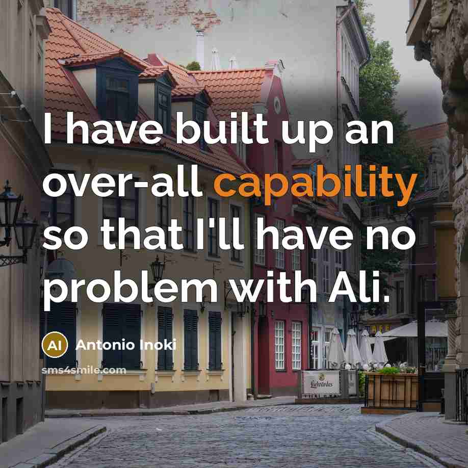 “I have built up an over-all capability so that I'll…” quote by Antonio Inoki
