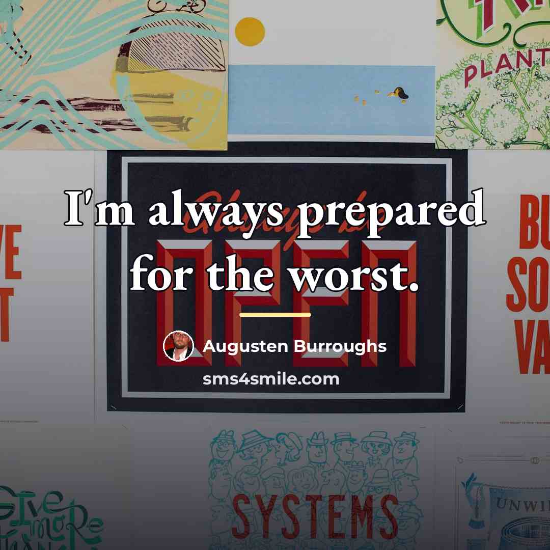 “I'm always prepared for the worst.…” quote by Augusten Burroughs