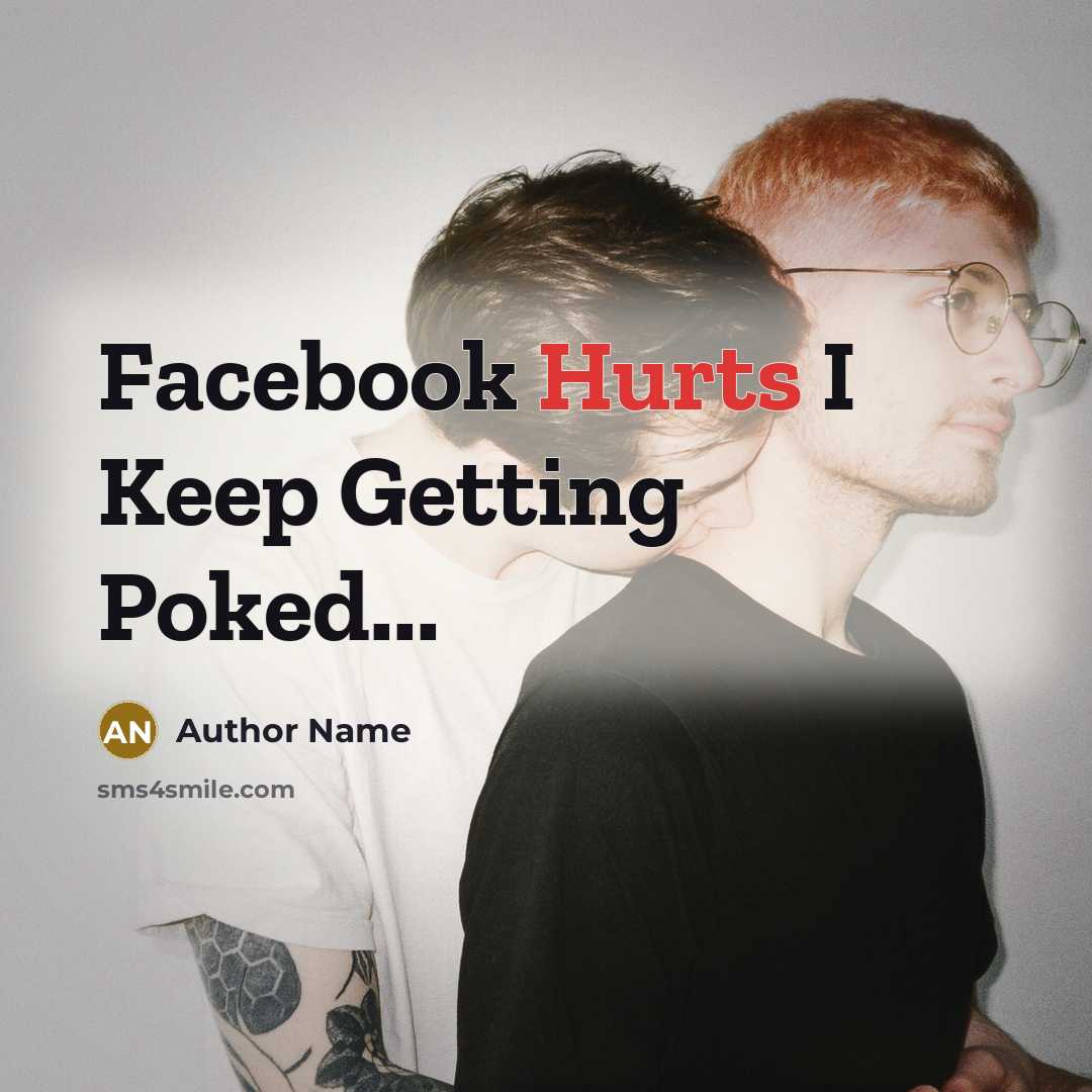 “Facebook Hurts I Keep Getting Poked...” quote by Author Name