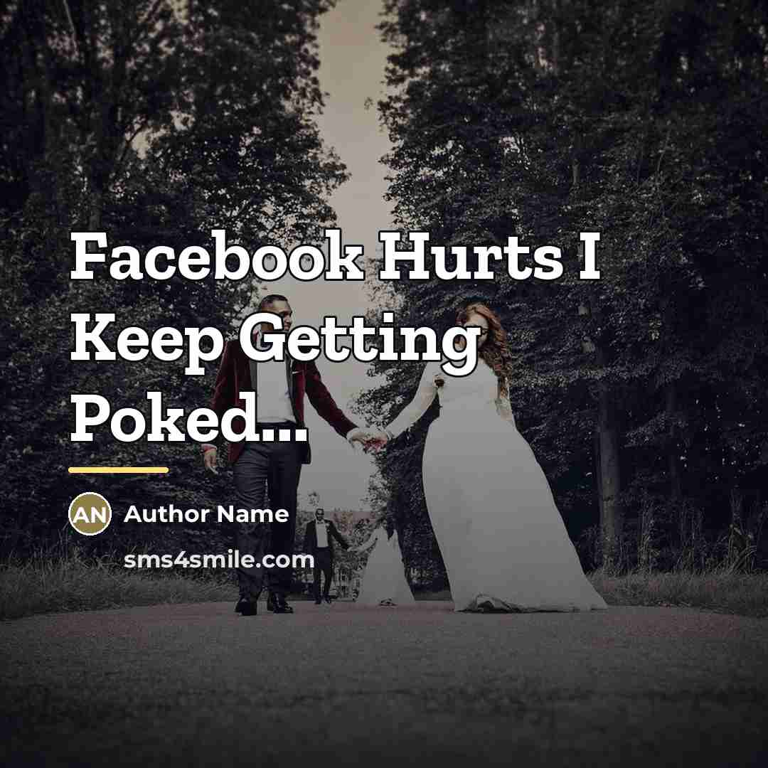 “Facebook Hurts I Keep Getting Poked...…” quote by Author Name