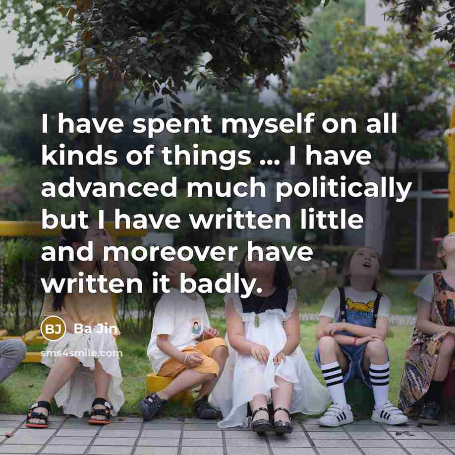 “I have spent myself on all kinds of things ...…” quote by Ba Jin