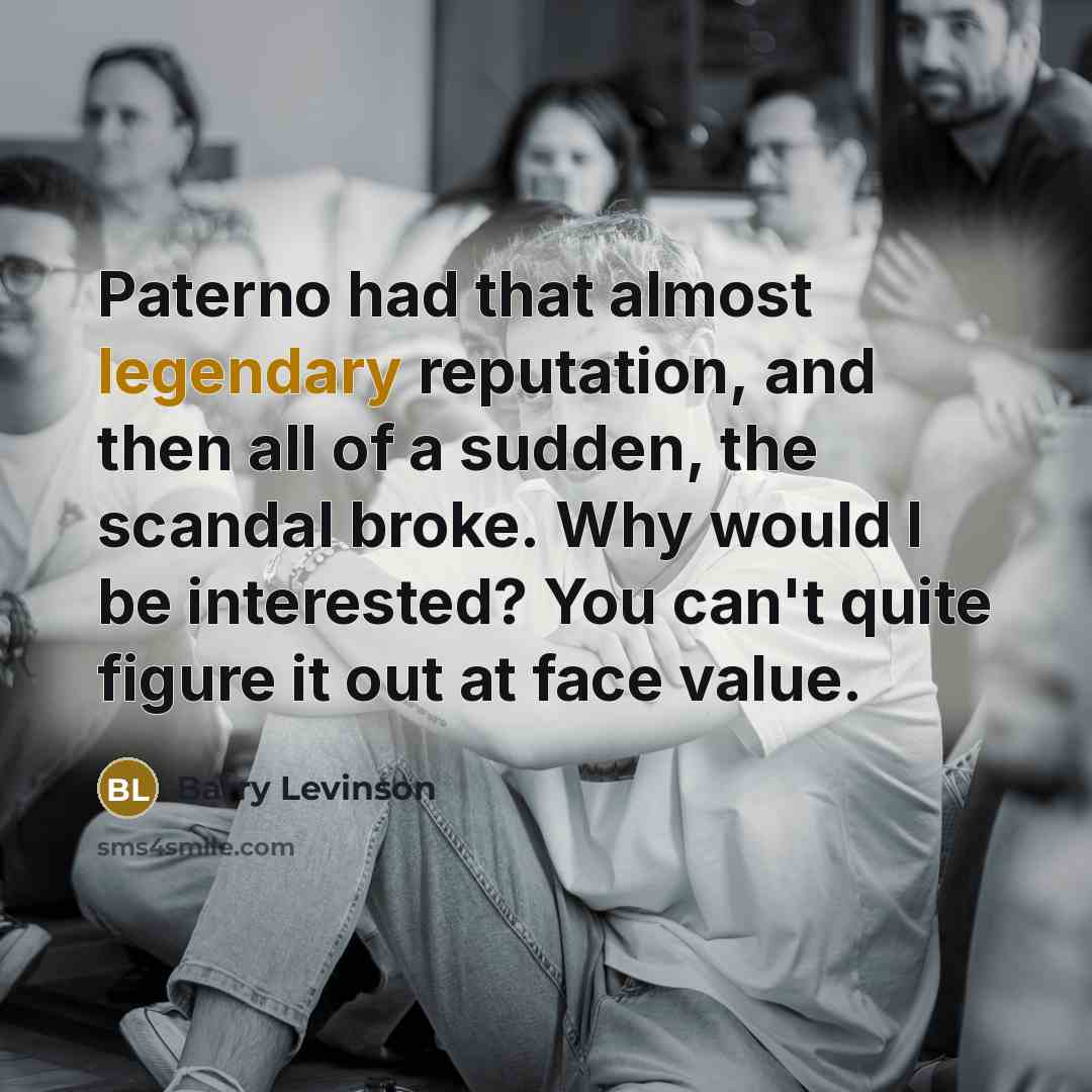 “Paterno had that almost legendary reputation, and then all of…” quote by Barry Levinson