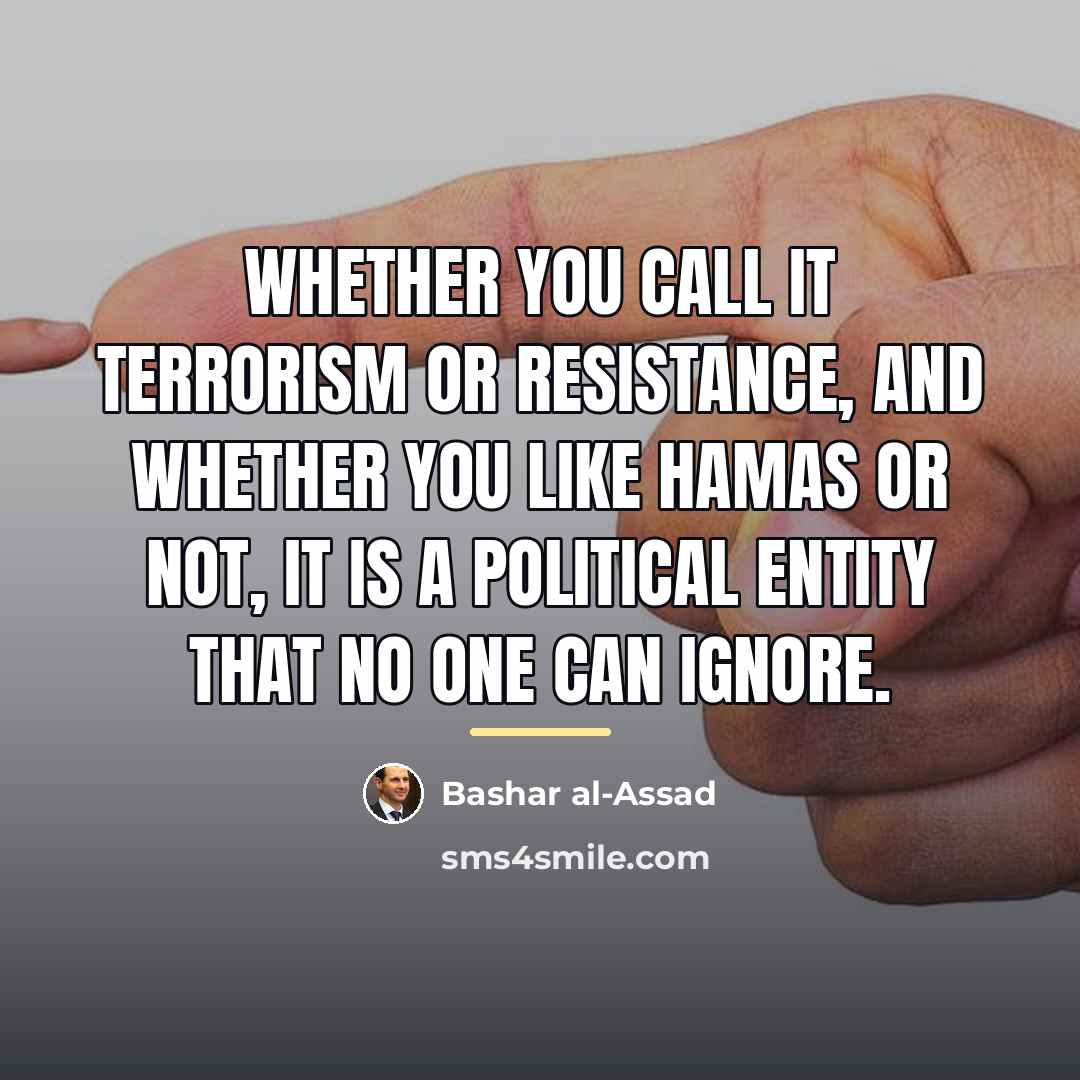 “Whether you call it terrorism or resistance, and whether you…” quote by Bashar al-Assad